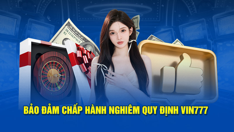 Bảo đảm chấp hành nghiêm quy định vin777