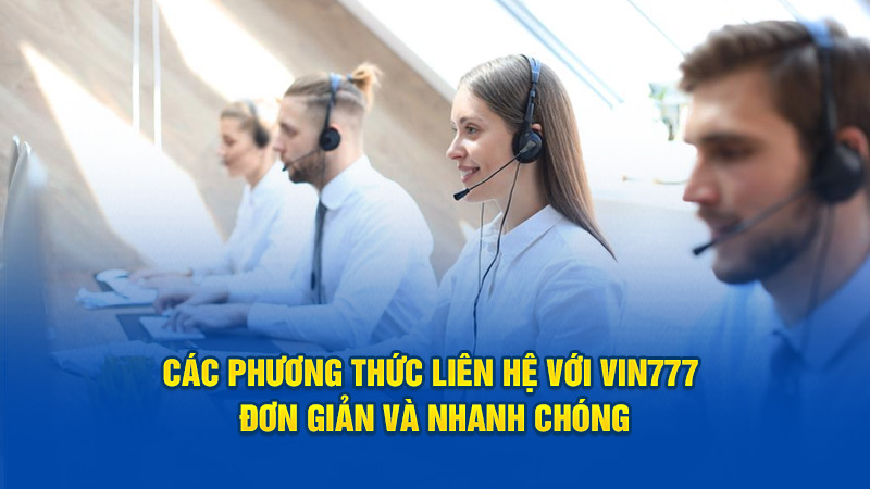 Các phương thức liên hệ với Vin777 đơn giản và nhanh chóng