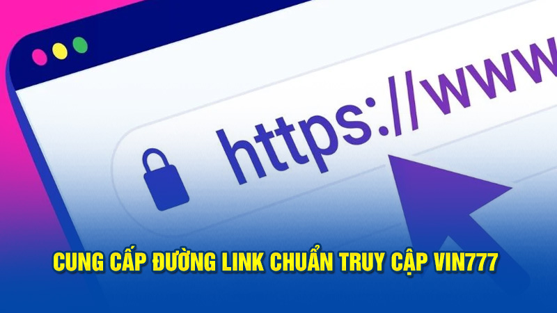 Cung cấp đường link chuẩn truy cập Vin777 cho người mới