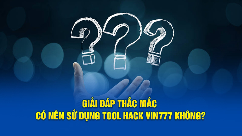 Giải Đáp Thắc Mắc Về Tool Hack Vin777