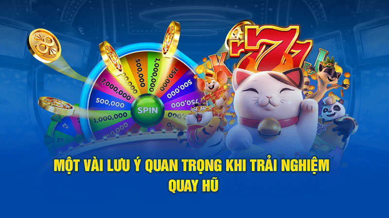 Lưu ý khi trải nghiệm quay hũ