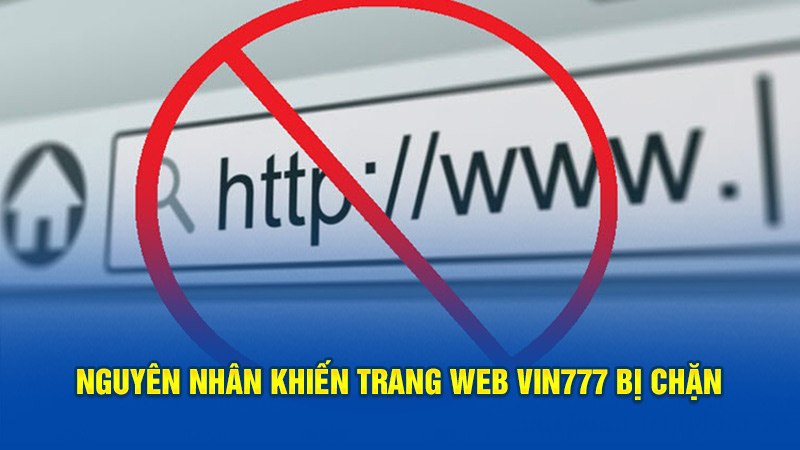 Nguyên nhân khiến trang web Vin777 bị chặn