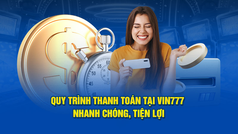 Quy trình thanh toán tại nhà cái nhanh chóng, tiện lợi cho thành viên