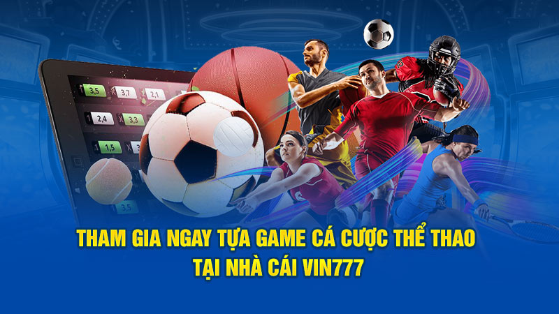 Tham gia ngay tựa game cá cược thể thao khi giới thiệu Vin777