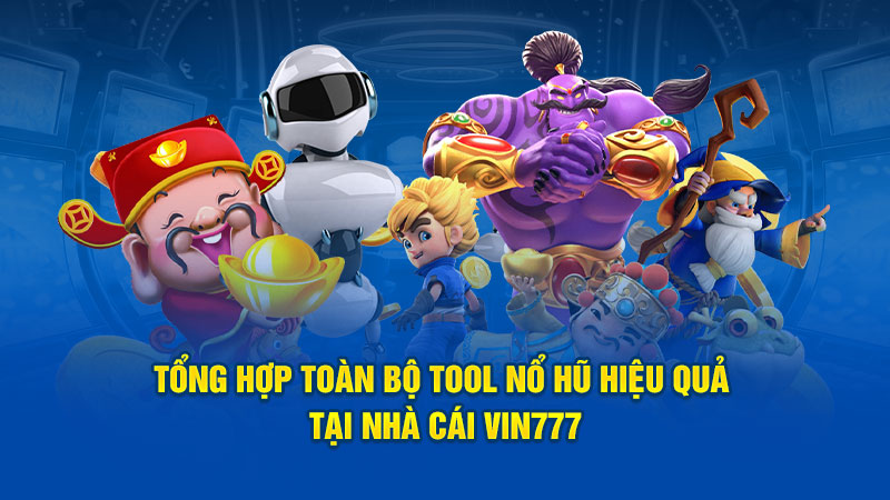 Tool Nổ Hũ Hiệu Quả Tại Nhà Cái Vin777