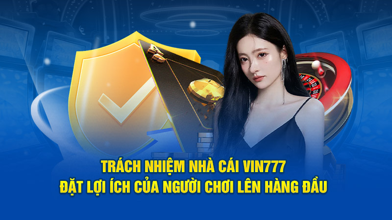 Trách Nhiệm Nhà Cái Vin777